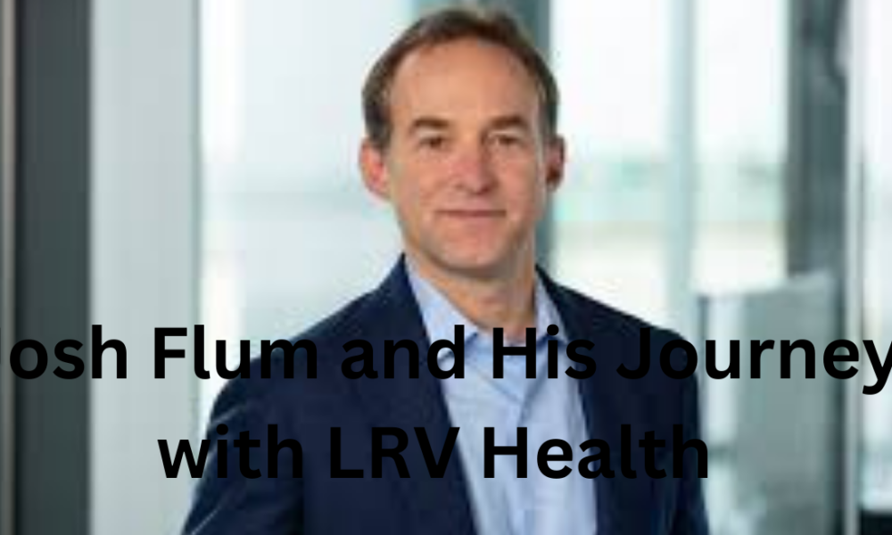 Josh Flum and His Journey with LRV Health