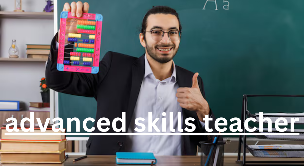 Advanced Skills Teacher: Mastering the Art of Teaching