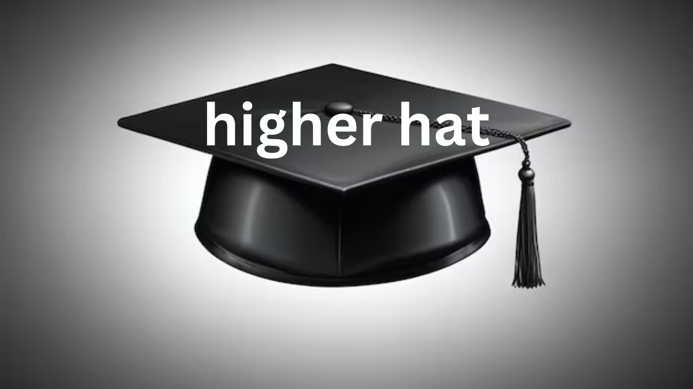 The Evolution and Significance of the Higher Hat