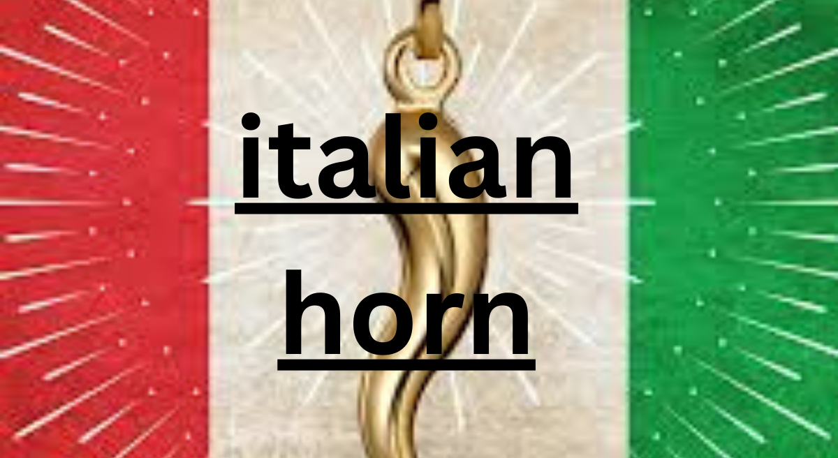 The Italian Horn: Symbolism, History, and Cultural Significance