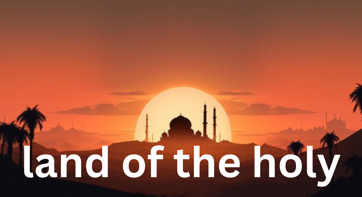 Land of the Holy: A Journey Through Sacred Spaces