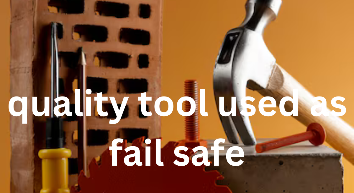 Fail-Safe Quality Tools in Manufacturing