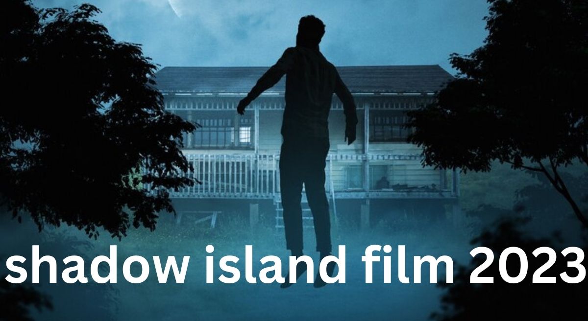 Shadow Island (2023): A Comprehensive Overview of the Mysterious Thriller