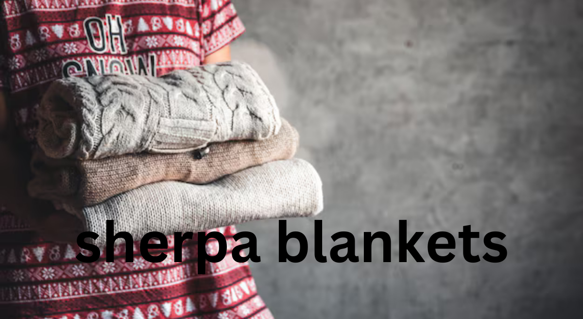 The Comfort and Versatility of Sherpa Blankets