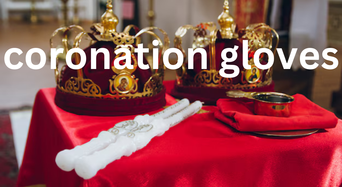 Coronation Gloves: A Symbol of Regal Tradition