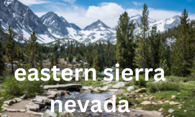 The Eastern Sierra Nevada: A Natural Wonderland