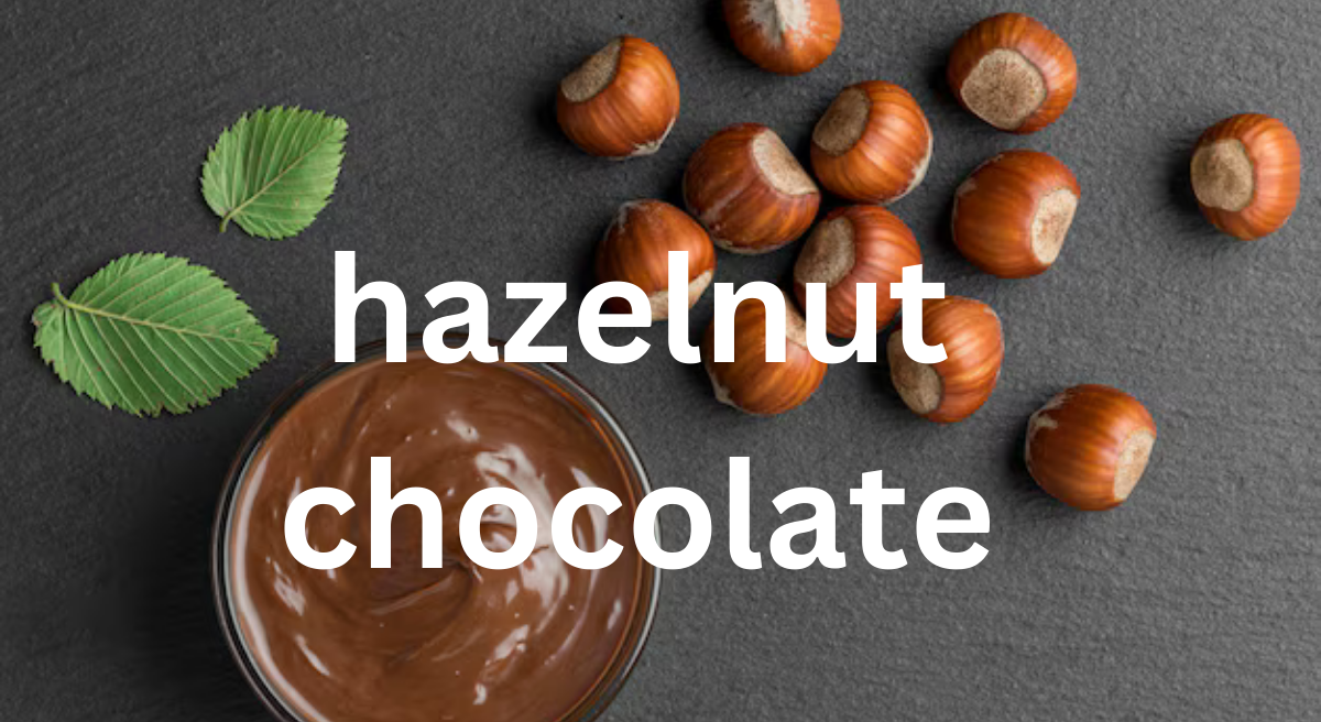 Hazelnut Chocolate: A Delightful Fusion of Flavor and Nutrition