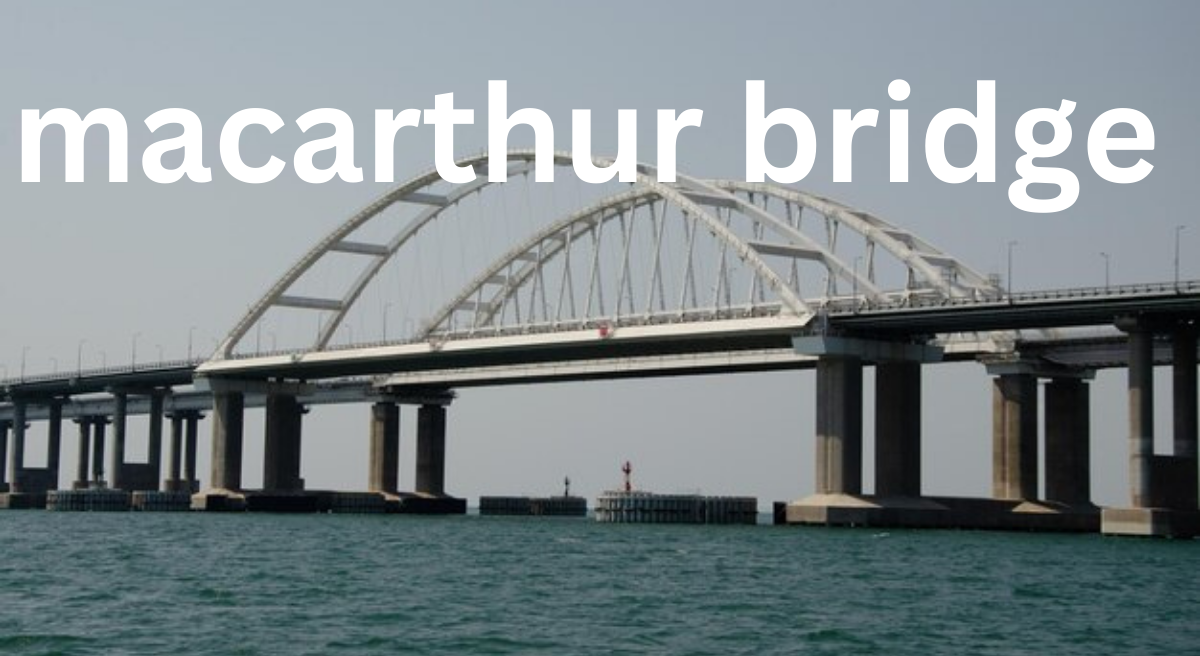 MacArthur Bridge: An Architectural and Historical Overview