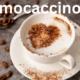 Mocaccino: The Perfect Blend of Coffee, Chocolate, and Milk