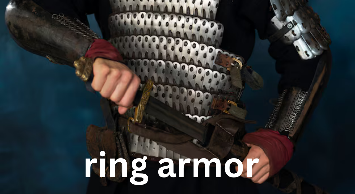 Ring Armor: History, Construction, and Usage