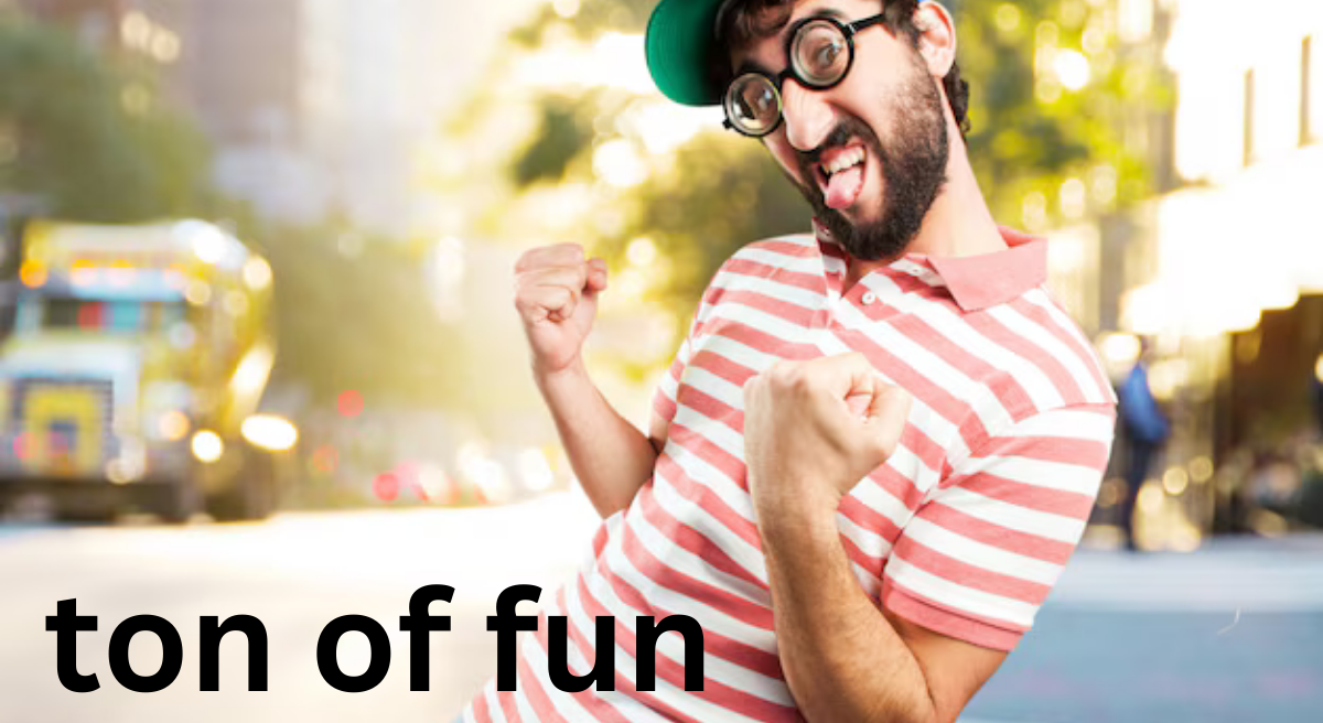 A Ton of Fun: Embracing Joy in Everyday Life