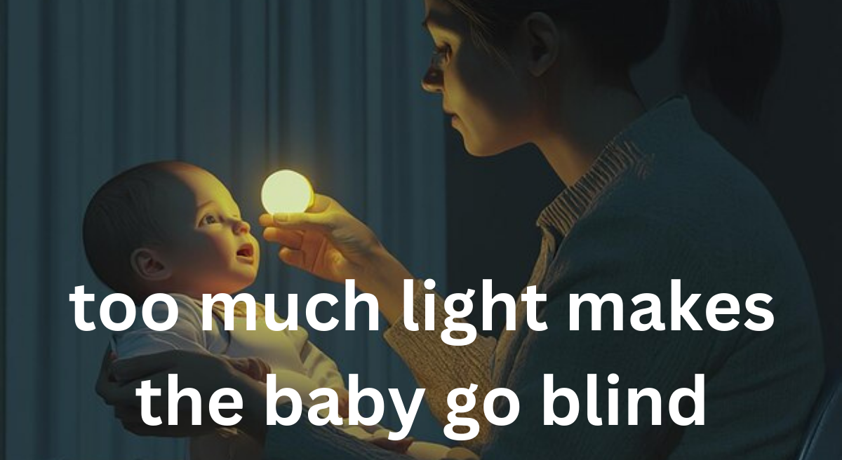 Too Much Light: Can It Really Cause Blindness in Babies?