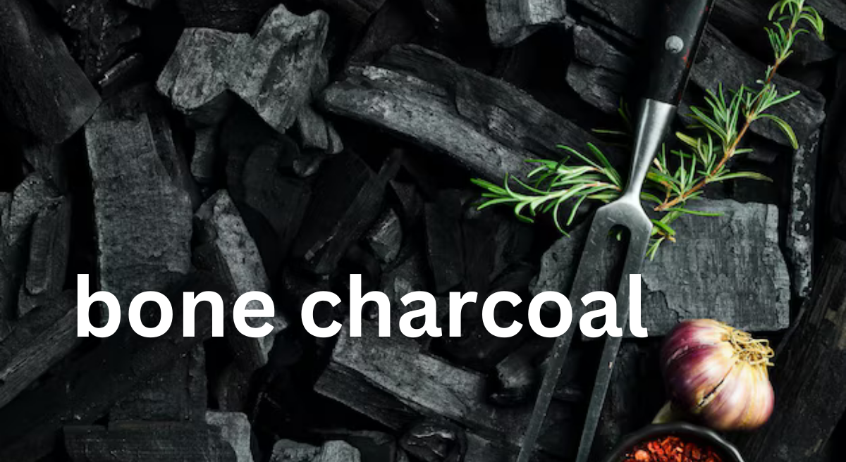 Bone Charcoal: Production, Uses, and Environmental Impact