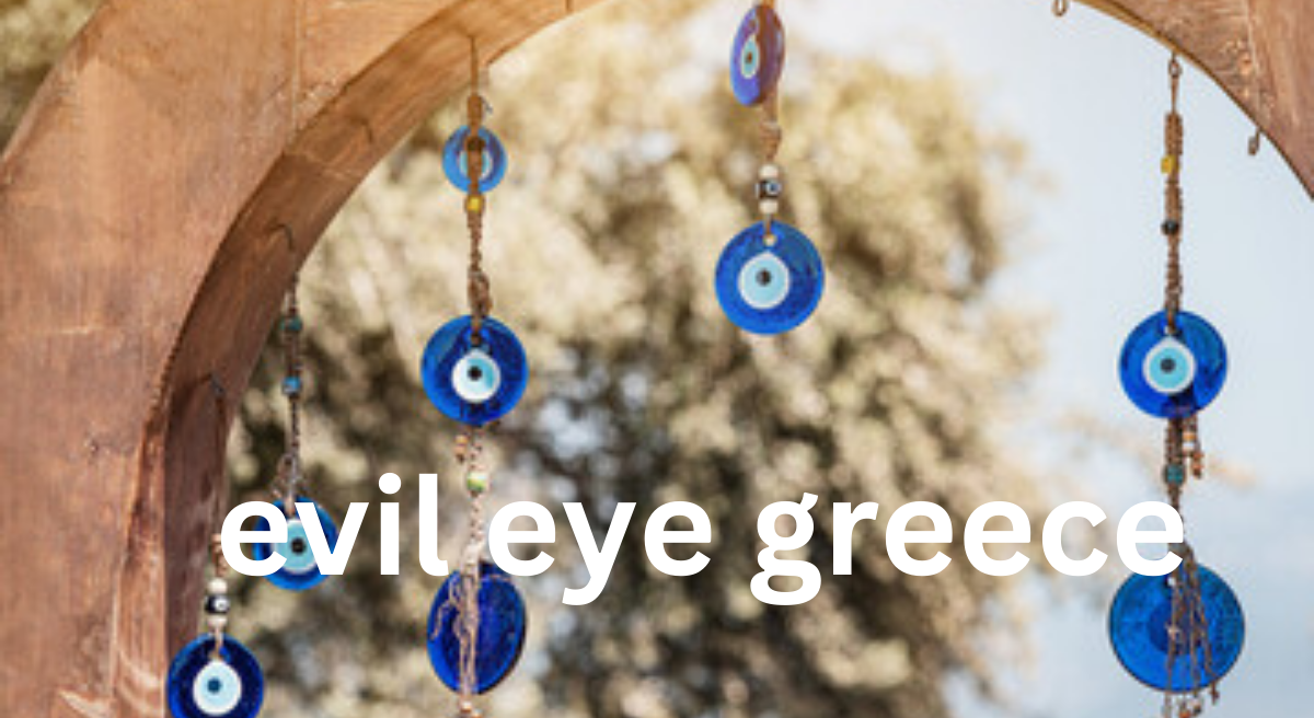 The Evil Eye in Greek Culture: An Ancient Belief with Lasting Influence