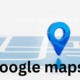 An Overview of Google Maps: Features and Benefits