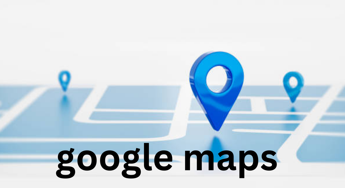 An Overview of Google Maps: Features and Benefits