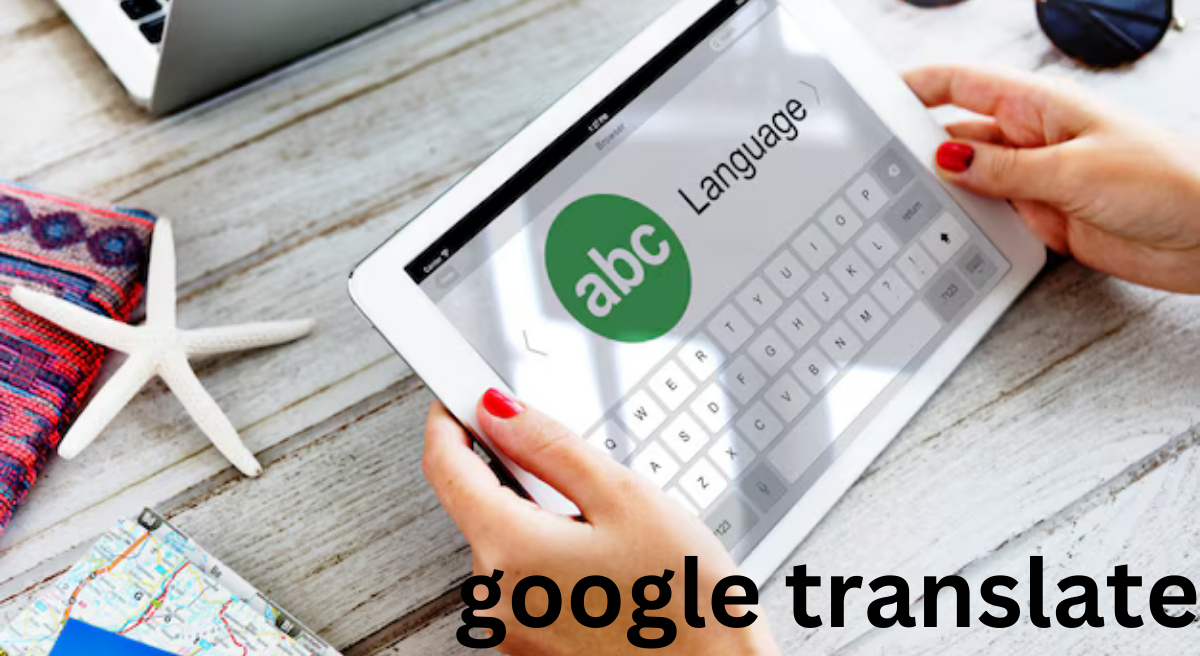 Google Translate: Bridging Language Barriers in the Digital Age