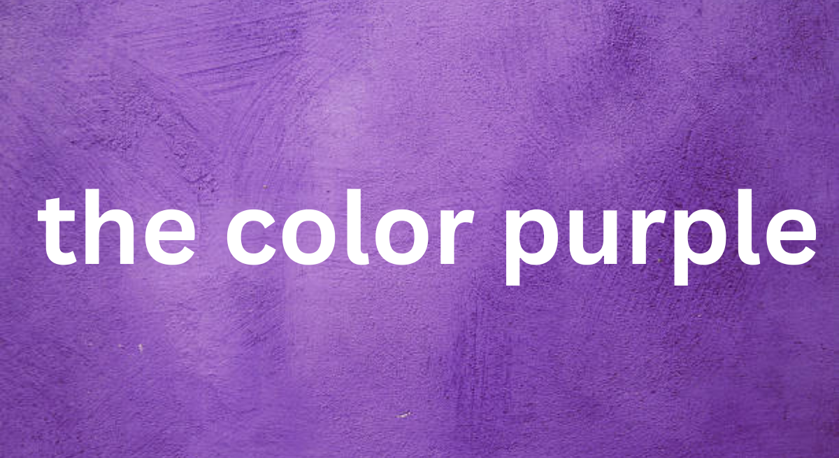 The Color Purple: An Exploration of Themes, Symbolism, and Impact